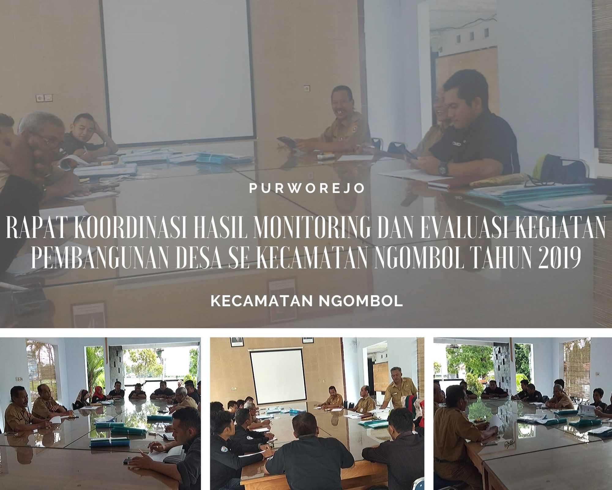 RAPAT KOORDINASI HASIL MONITORING DAN EVALUASI KEGIATAN PEMBANGUNAN DESA SE KECAMATAN NGOMBOL TAHUN 2019