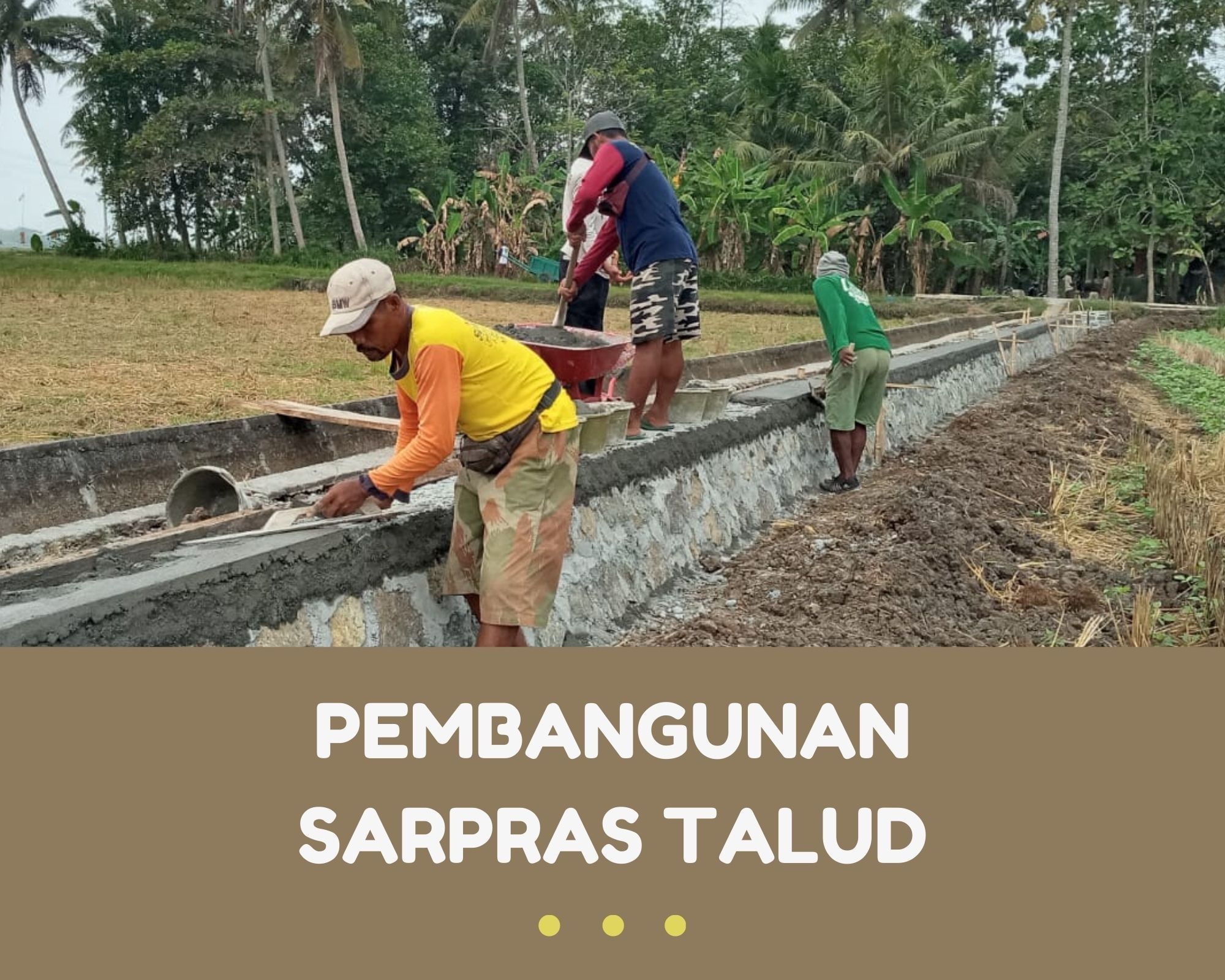 PEMBANGUNAN TALUD SALURAN IRIGASI DESA TANJUNG